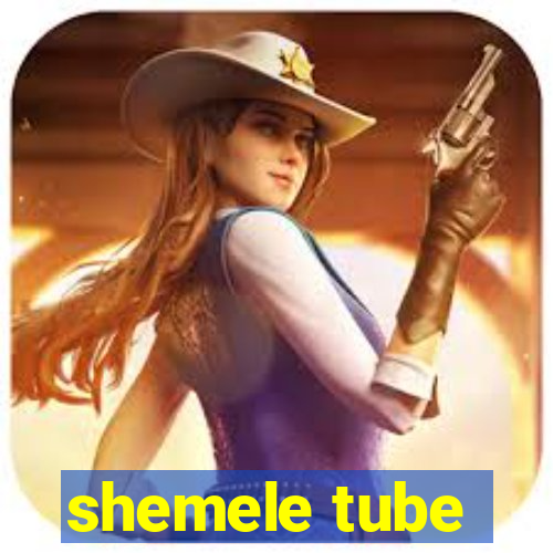 shemele tube